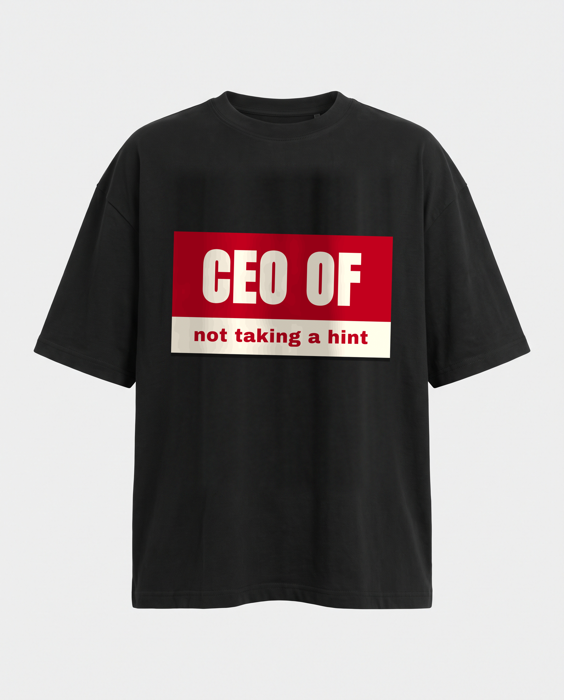 CEO Of Not Taking A Hint oversized black tee front