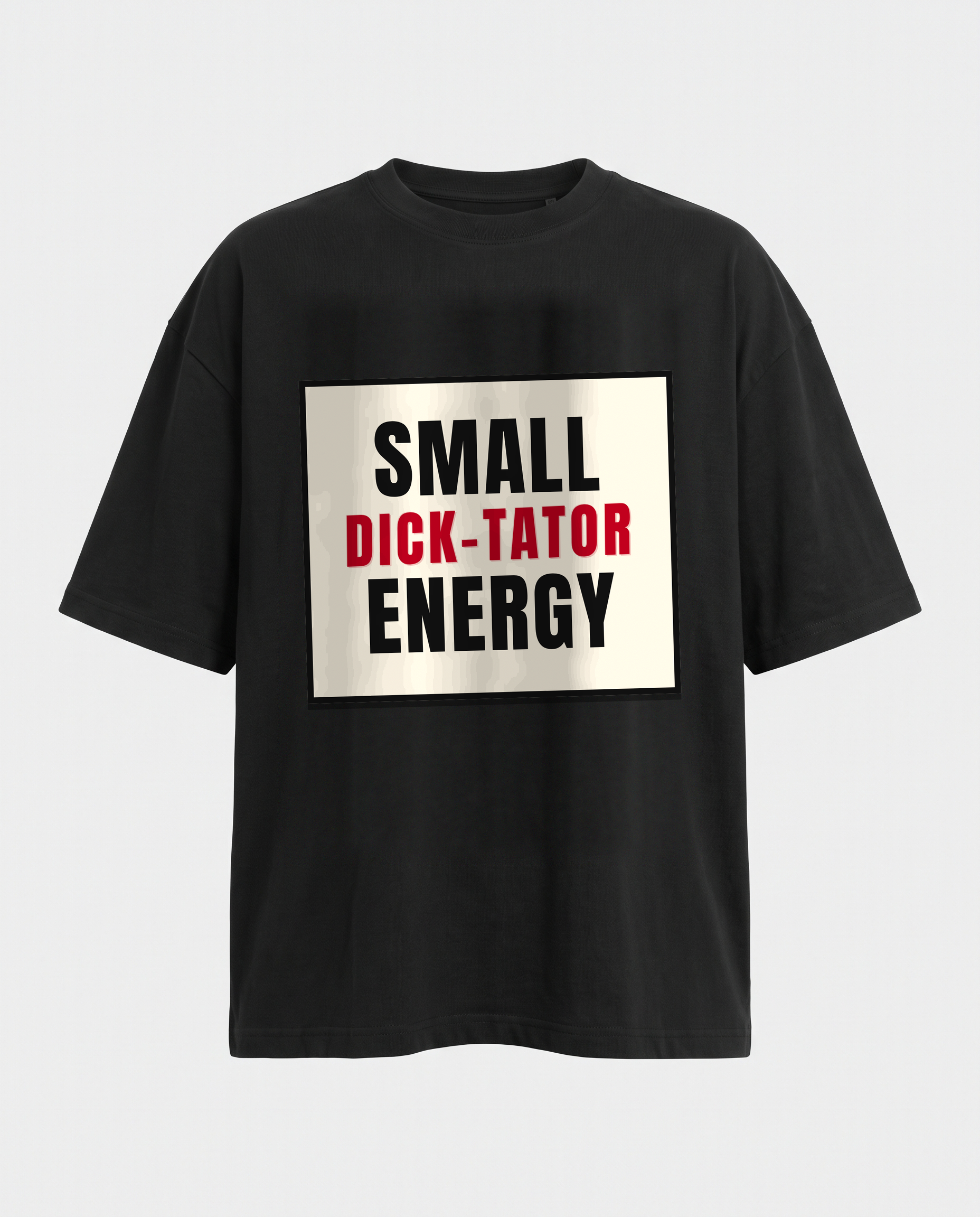Small Dick-Tator Energy oversized black tee front